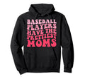 Baseball Players Have Prettiest Moms Hoodie - Novelty Apparel Men Women - T-Shirt, Sweatshirt, Hoodie