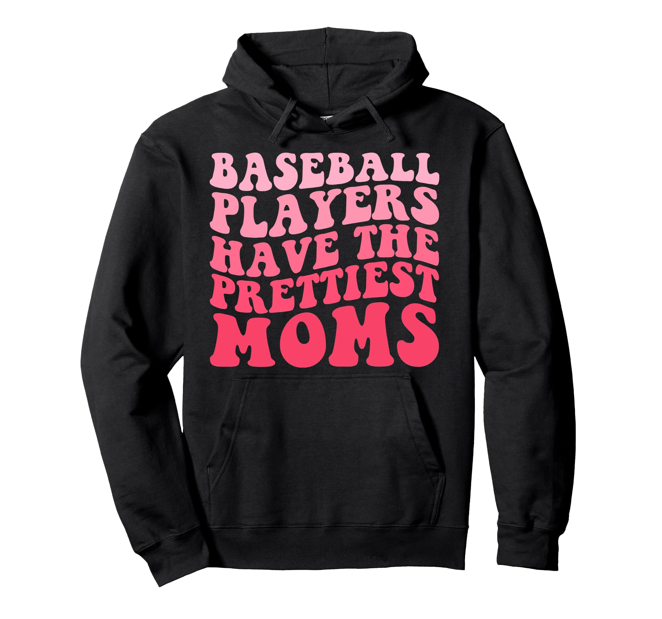 Baseball Players Have Prettiest Moms Hoodie - Novelty Apparel Men Women - T-Shirt, Sweatshirt, Hoodie