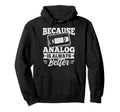 Because Analog Is Always Better Vhs Hoodie - Unique Graphic for Adults - T-Shirt, Sweatshirt, Hoodie