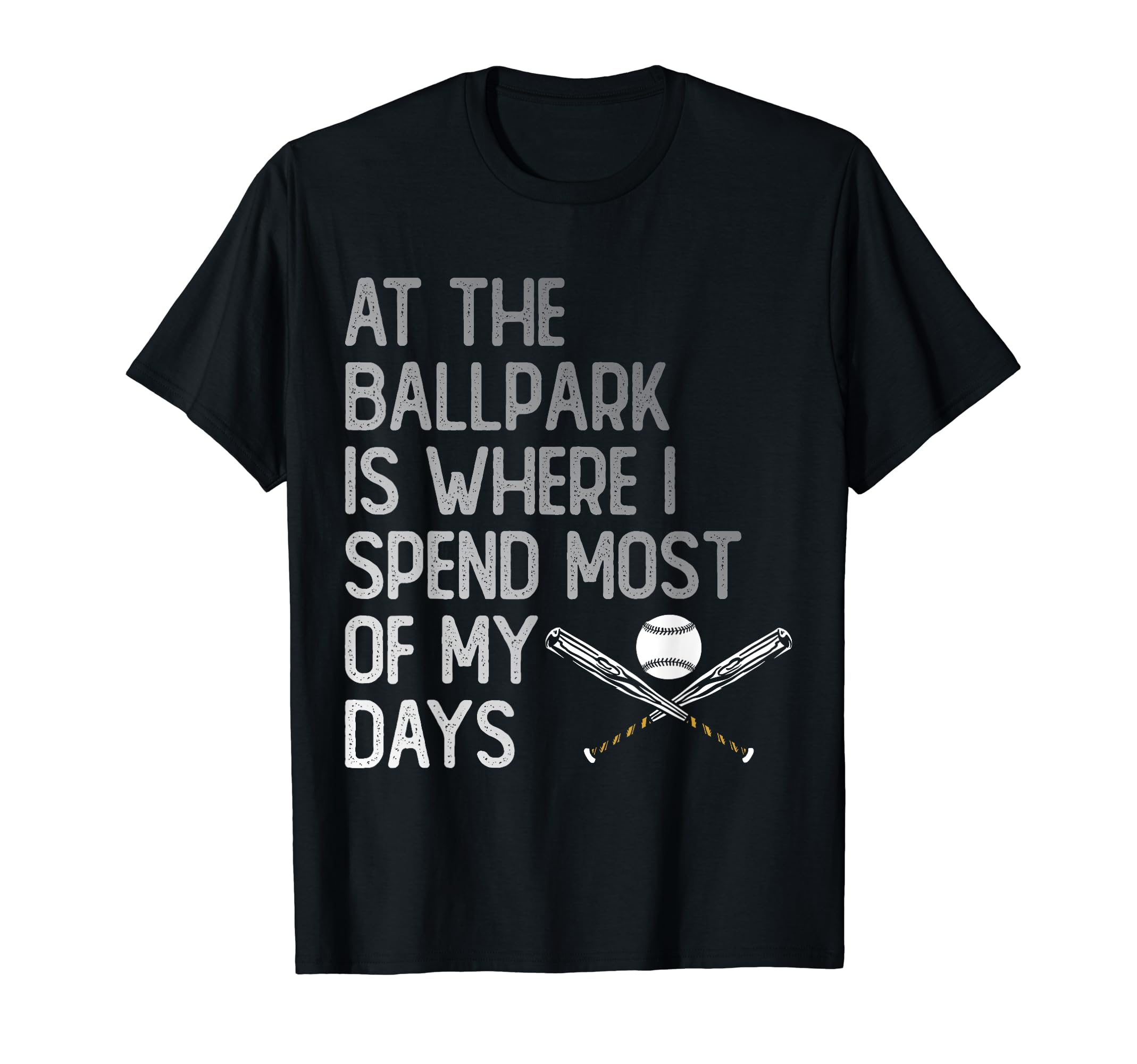 Ballpark Is Where I Spend Most My T-Shirt - Casual Everyday Wear Unisex - T-Shirt, Sweatshirt, Hoodie