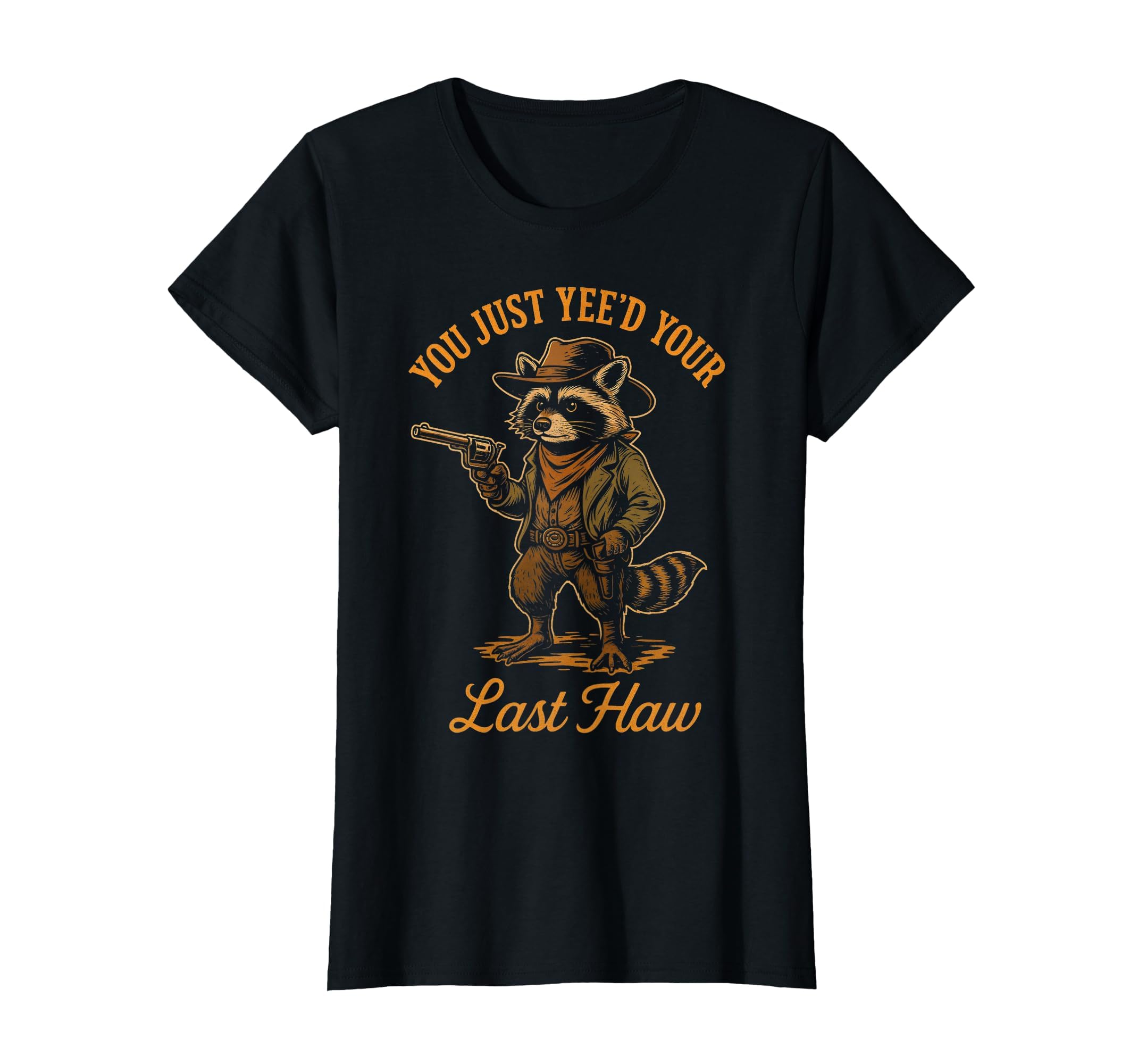 You Just Yeed Your Last Haw Funny Outlaw T-Shirt - Custom Art Print Unisex - T-Shirt, Sweatshirt, Hoodie