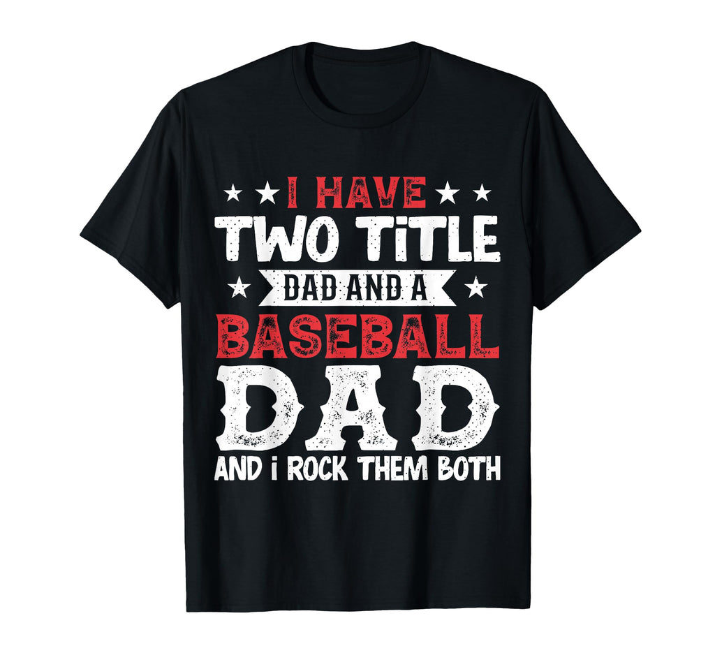 I Have Two Title Dad And Baseball T-Shirt - Minimalist Print for Adults - T-Shirt, Sweatshirt, Hoodie