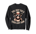 You Just Yeed Your Last Haw Funny Sweatshirt - Minimalist Print Men Women - T-Shirt, Sweatshirt, Hoodie