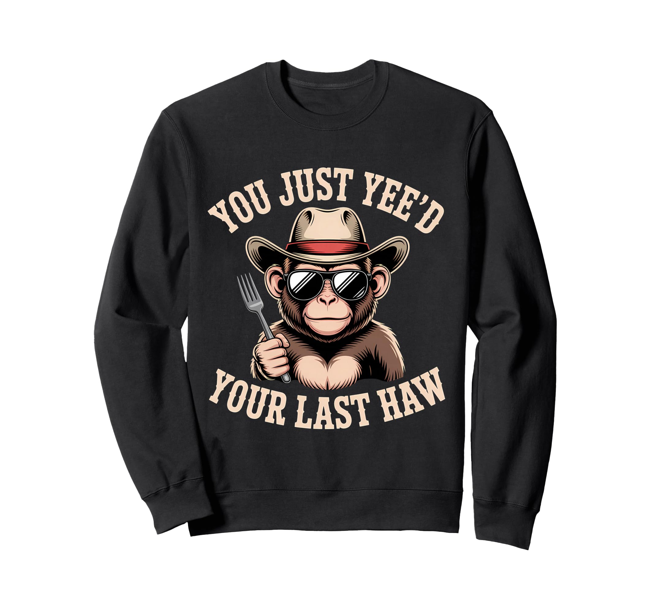 You Just Yeed Your Last Haw Funny Sweatshirt - Minimalist Print Men Women - T-Shirt, Sweatshirt, Hoodie