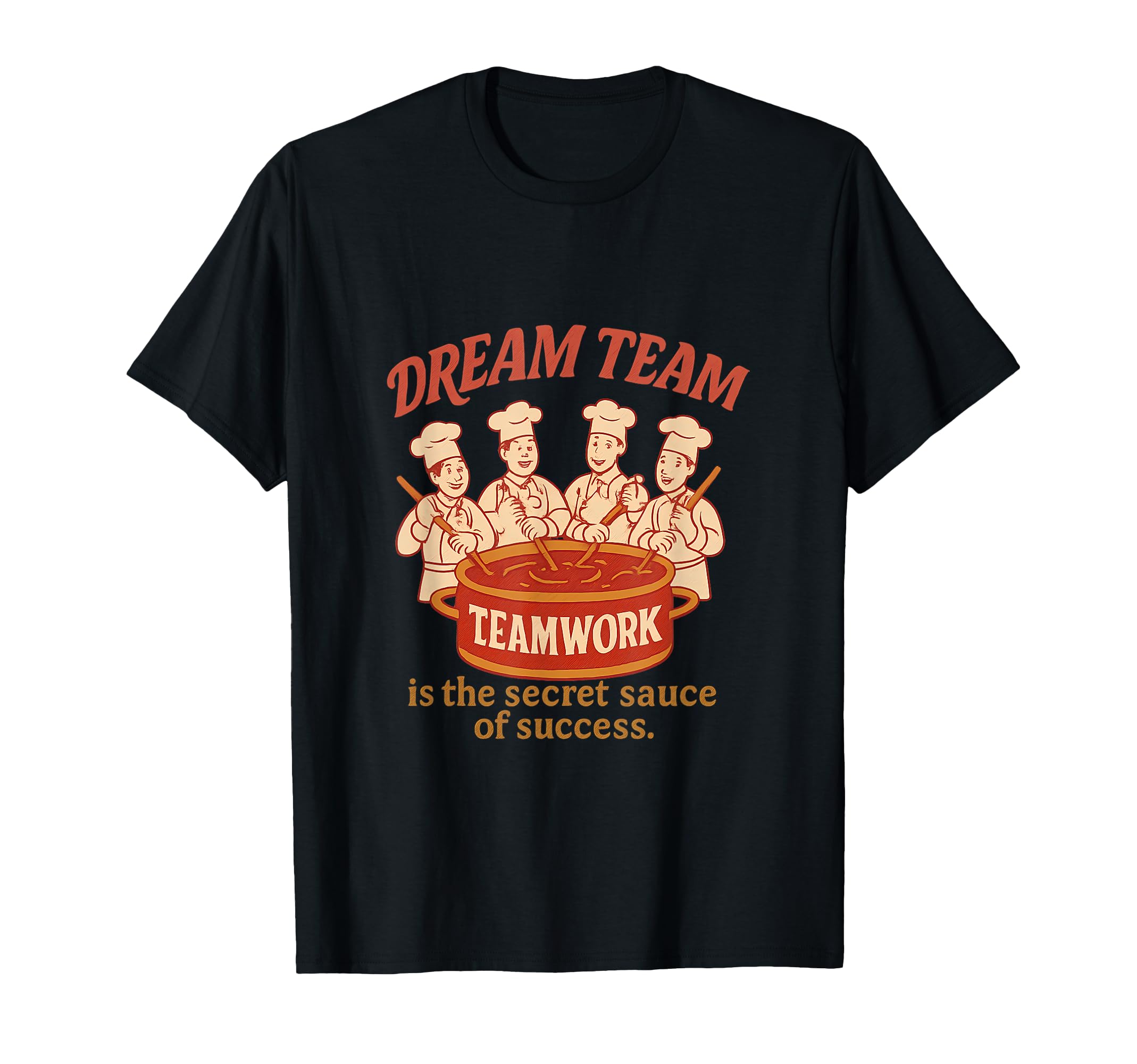 Dream Team Secret Sauce Teamwork Chef T-Shirt - Graphic Print for Adults - T-Shirt, Sweatshirt, Hoodie