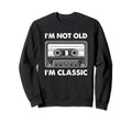 Im Not Old Im Cassette Tape Music Sweatshirt - Unique Graphic for Adults - T-Shirt, Sweatshirt, Hoodie