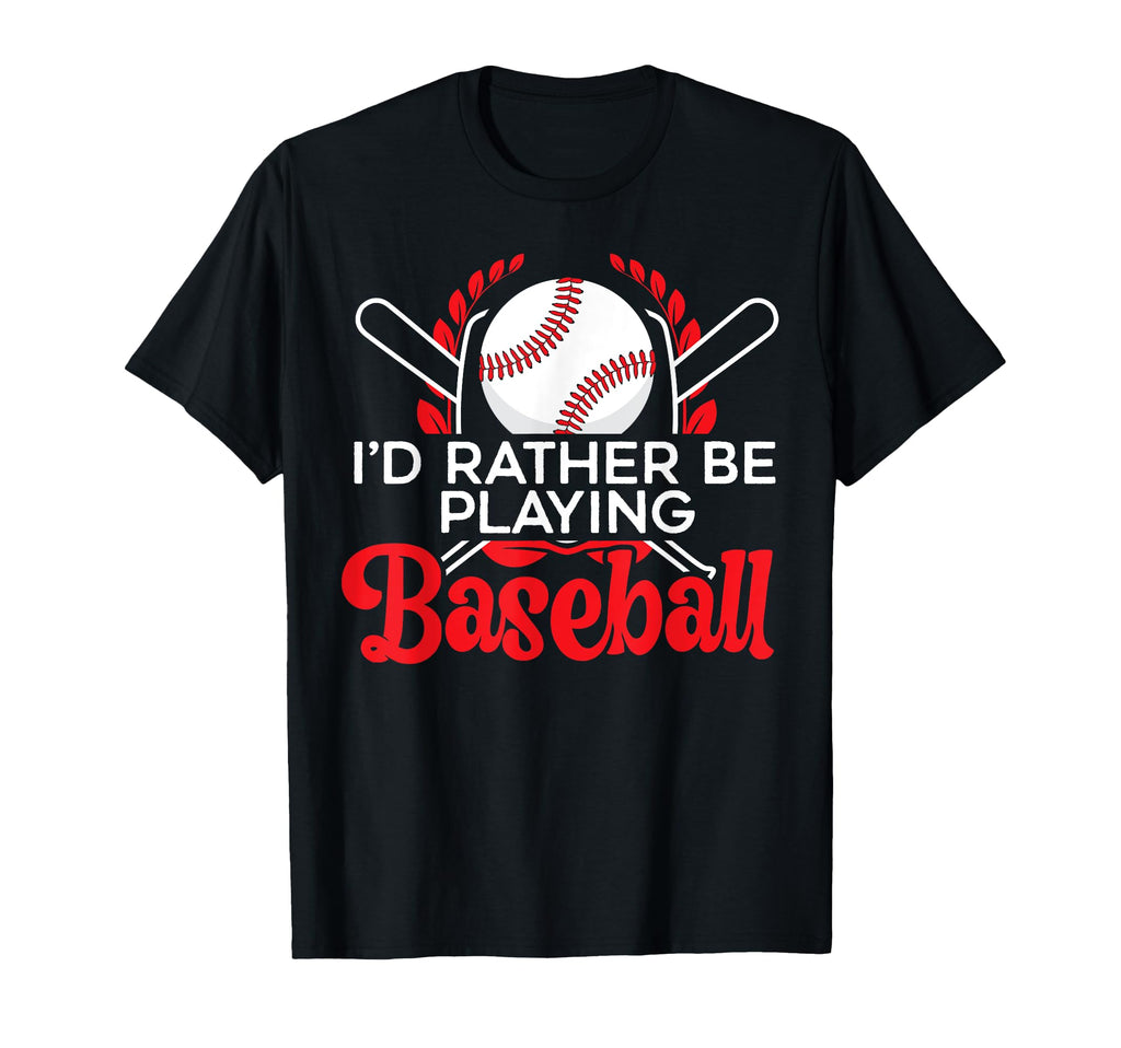 Id Rather Be Playing Baseball Player T-Shirt - Unique Graphic Men Women - T-Shirt, Sweatshirt, Hoodie
