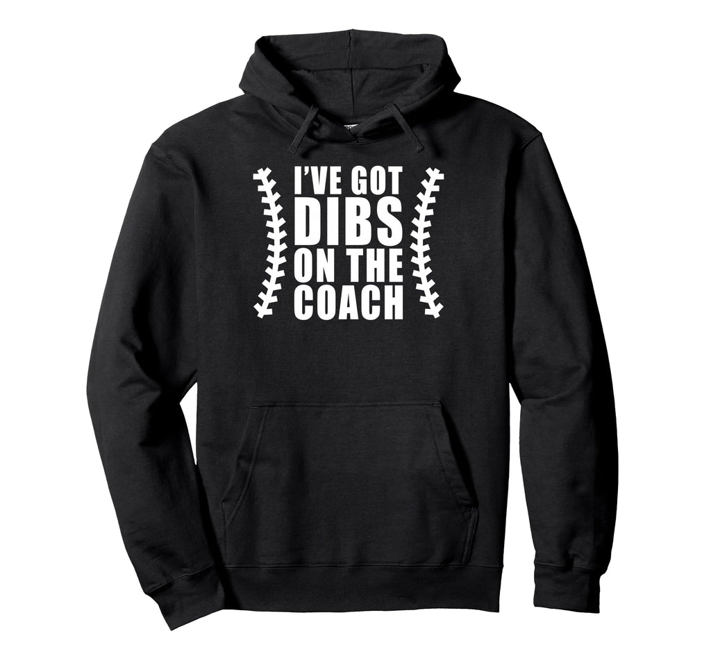 Ive Got Dibs Coach Baseball Softball Hoodie - Streetwear Style Men Women - T-Shirt, Sweatshirt, Hoodie