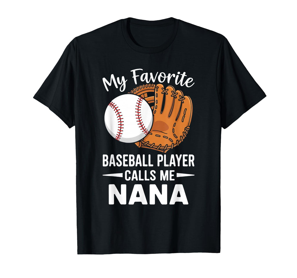 Favorite Baseball Player Calls Me Nana T-Shirt - Graphic Print Unisex - T-Shirt, Sweatshirt, Hoodie
