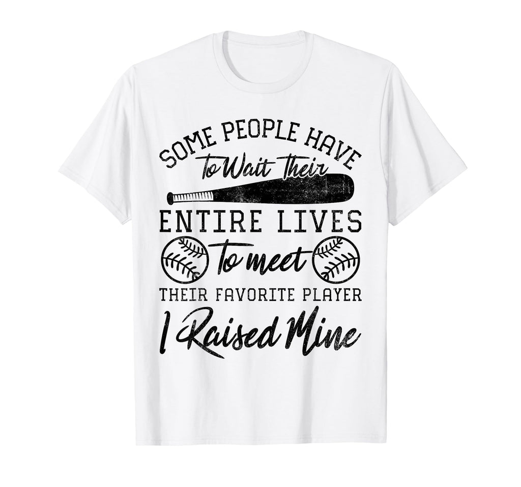 Some People Have To Wait Their Entire T-Shirt - Unique Graphic for Adults - T-Shirt, Sweatshirt, Hoodie
