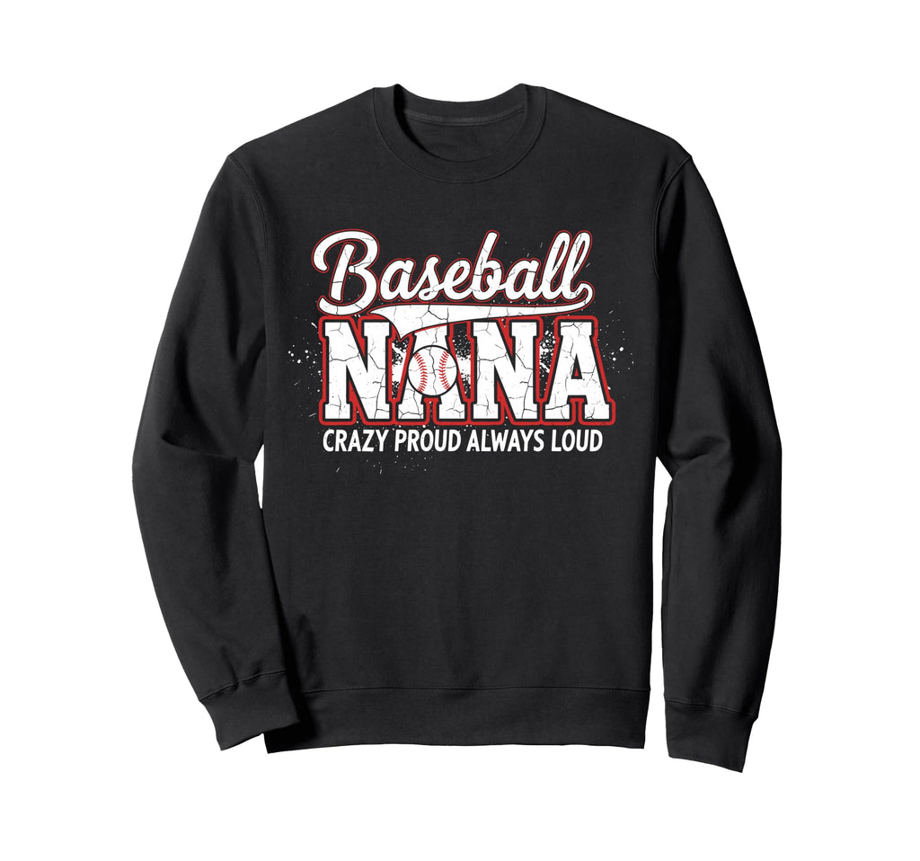 Baseball Nana Crazy Proud Always Sweatshirt - Unique Graphic for Adults - T-Shirt, Sweatshirt, Hoodie