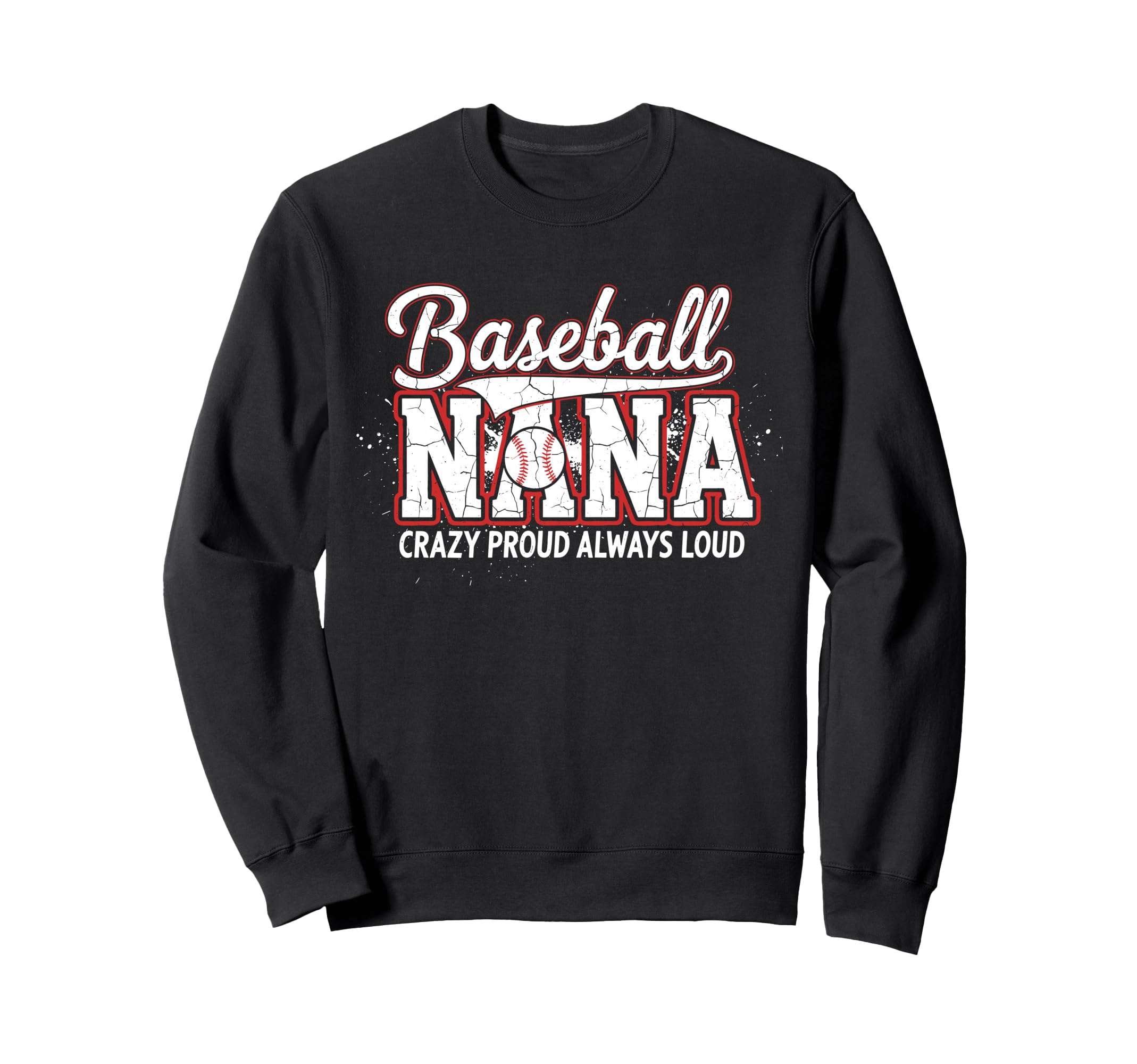 Baseball Nana Crazy Proud Always Sweatshirt - Unique Graphic for Adults - T-Shirt, Sweatshirt, Hoodie