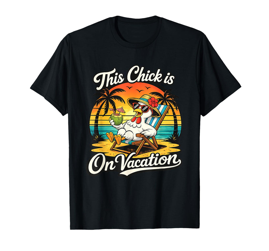 This Chick Is Vacation Funny Chicken Beach T-Shirt - Unique Graphic Unisex - T-Shirt, Sweatshirt, Hoodie