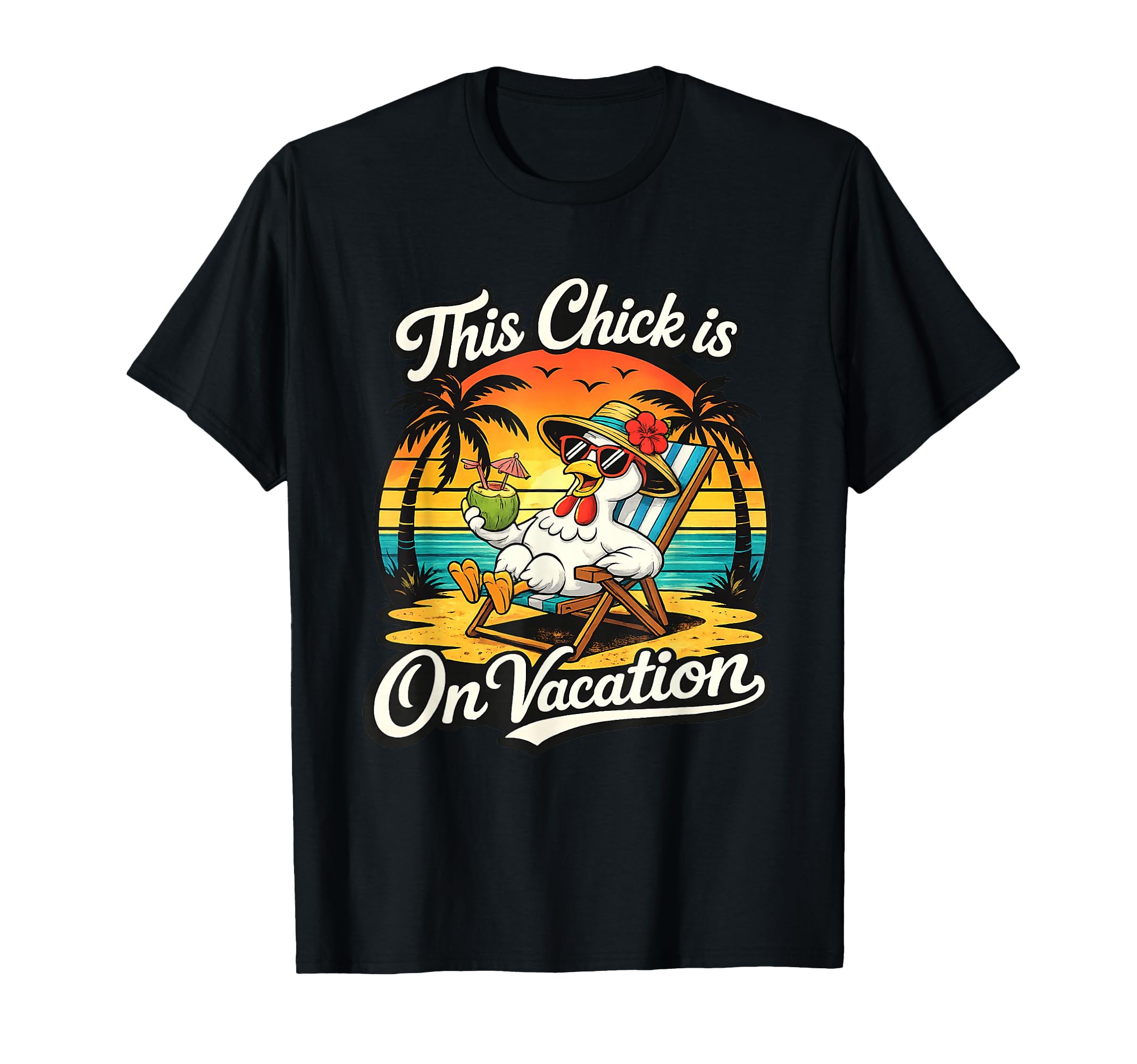 This Chick Is Vacation Funny Chicken Beach T-Shirt - Unique Graphic Unisex - T-Shirt, Sweatshirt, Hoodie