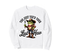 You Just Yeed Your Last Haw Funny Sweatshirt - Novelty Apparel for Adults - T-Shirt, Sweatshirt, Hoodie