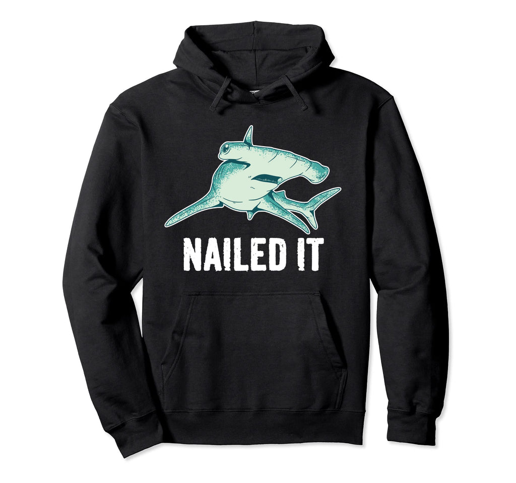 Hammerhead Shark Funny Nailed It Hoodie - Casual Everyday Wear Unisex - T-Shirt, Sweatshirt, Hoodie