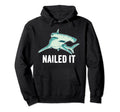 Hammerhead Shark Funny Nailed It Hoodie - Casual Everyday Wear Unisex - T-Shirt, Sweatshirt, Hoodie