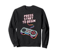 Press Start To Begin Gaming Controller Sweatshirt - Unique Graphic Unisex - T-Shirt, Sweatshirt, Hoodie