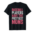 Baseball Players Have Prettiest Moms Funny T-Shirt - Graphic Print Unisex - T-Shirt, Sweatshirt, Hoodie