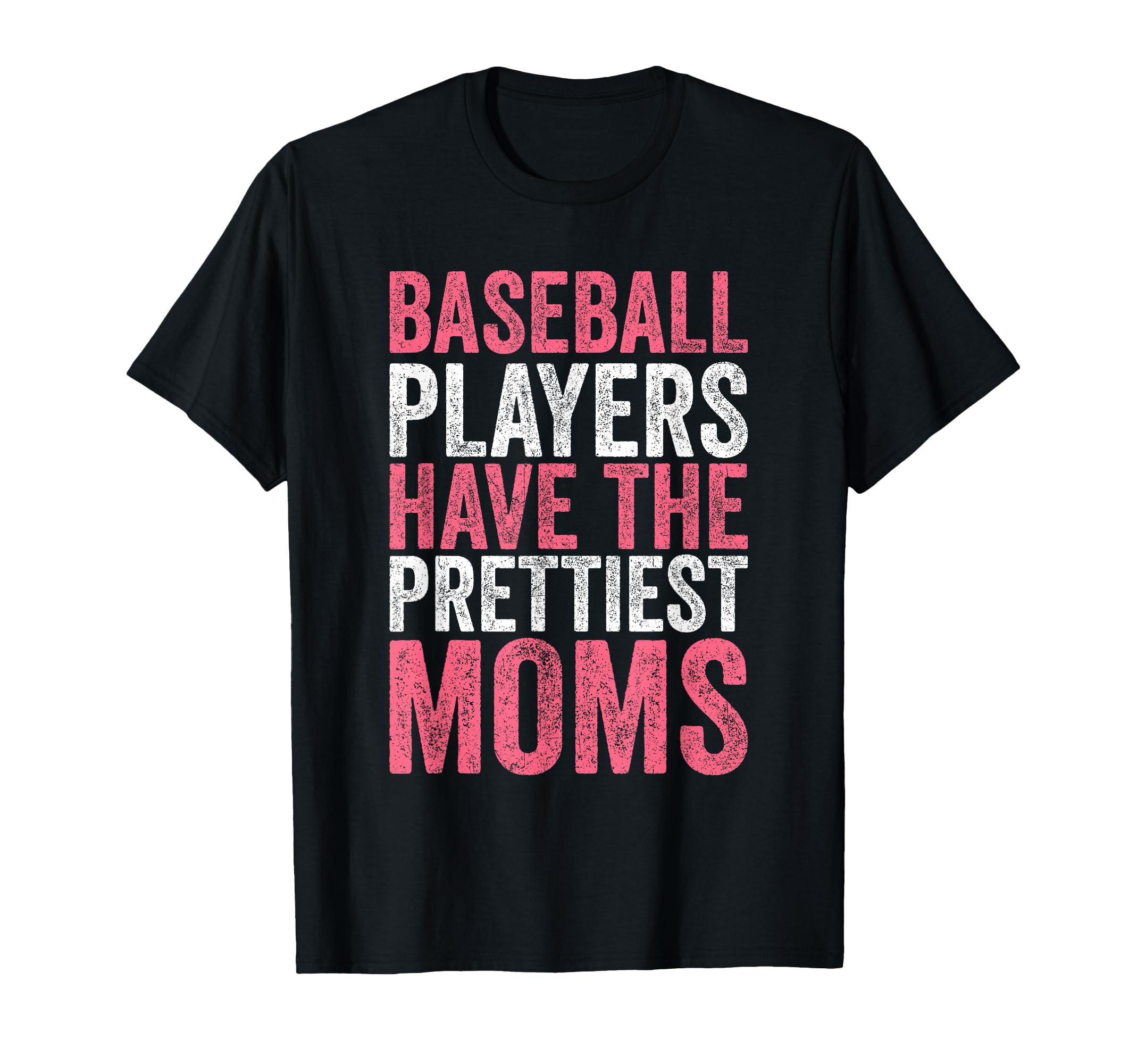 Baseball Players Have Prettiest Moms Funny T-Shirt - Graphic Print Unisex - T-Shirt, Sweatshirt, Hoodie