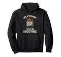 Lifes Too Short To Not Be Shooting Hoodie - Fun Novelty Design Unisex - T-Shirt, Sweatshirt, Hoodie