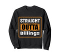 Straight Outta Billings Montana Usa Sweatshirt - Graphic Print Unisex - T-Shirt, Sweatshirt, Hoodie