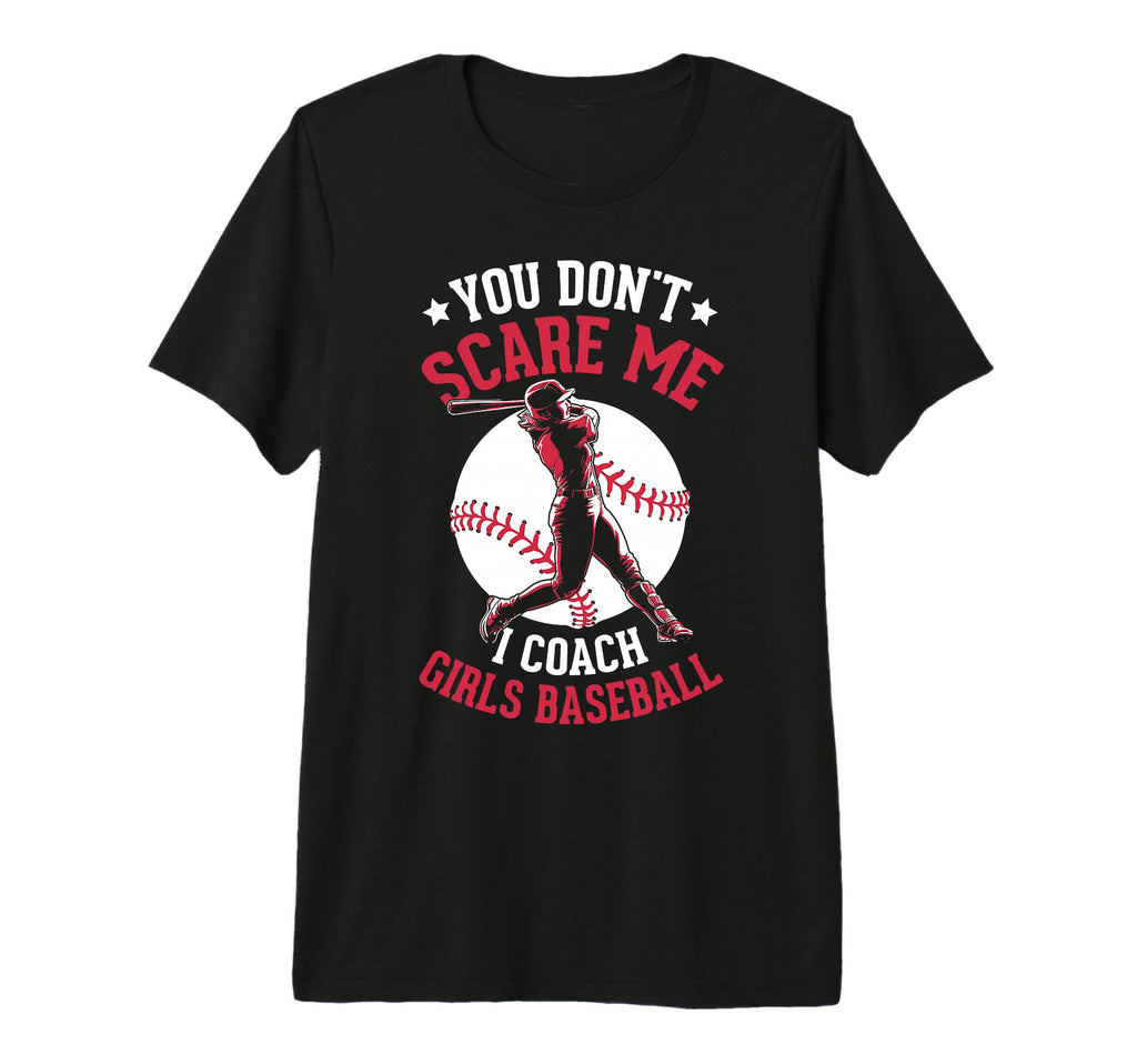You Dont Scare Me I Coach Baseball T-Shirt - Trendy Graphic Men Women - T-Shirt, Sweatshirt, Hoodie