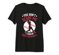 You Dont Scare Me I Coach Baseball T-Shirt - Trendy Graphic Men Women - T-Shirt, Sweatshirt, Hoodie