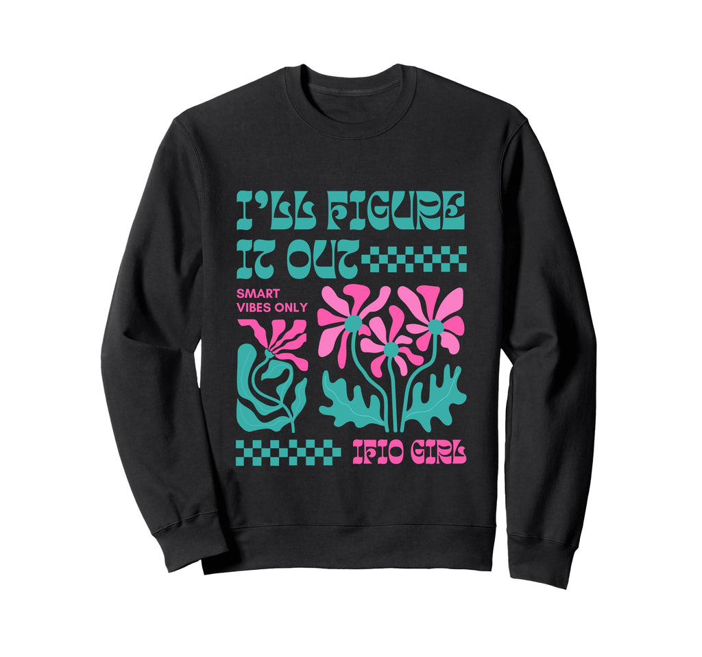 Groovy Flower Power Ill Figure It Sweatshirt - Novelty Apparel Men Women - T-Shirt, Sweatshirt, Hoodie