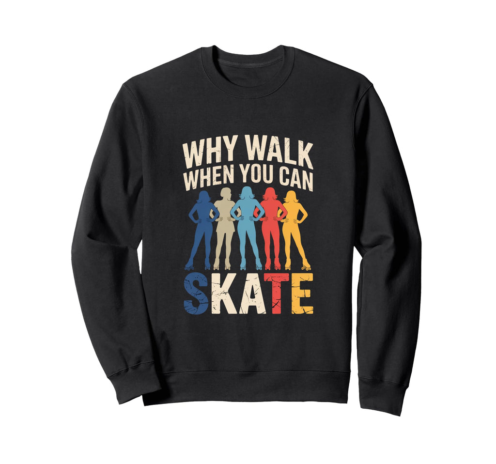 Why Walk When You Can Skate Sweatshirt - Casual Everyday Wear for Adults - T-Shirt, Sweatshirt, Hoodie