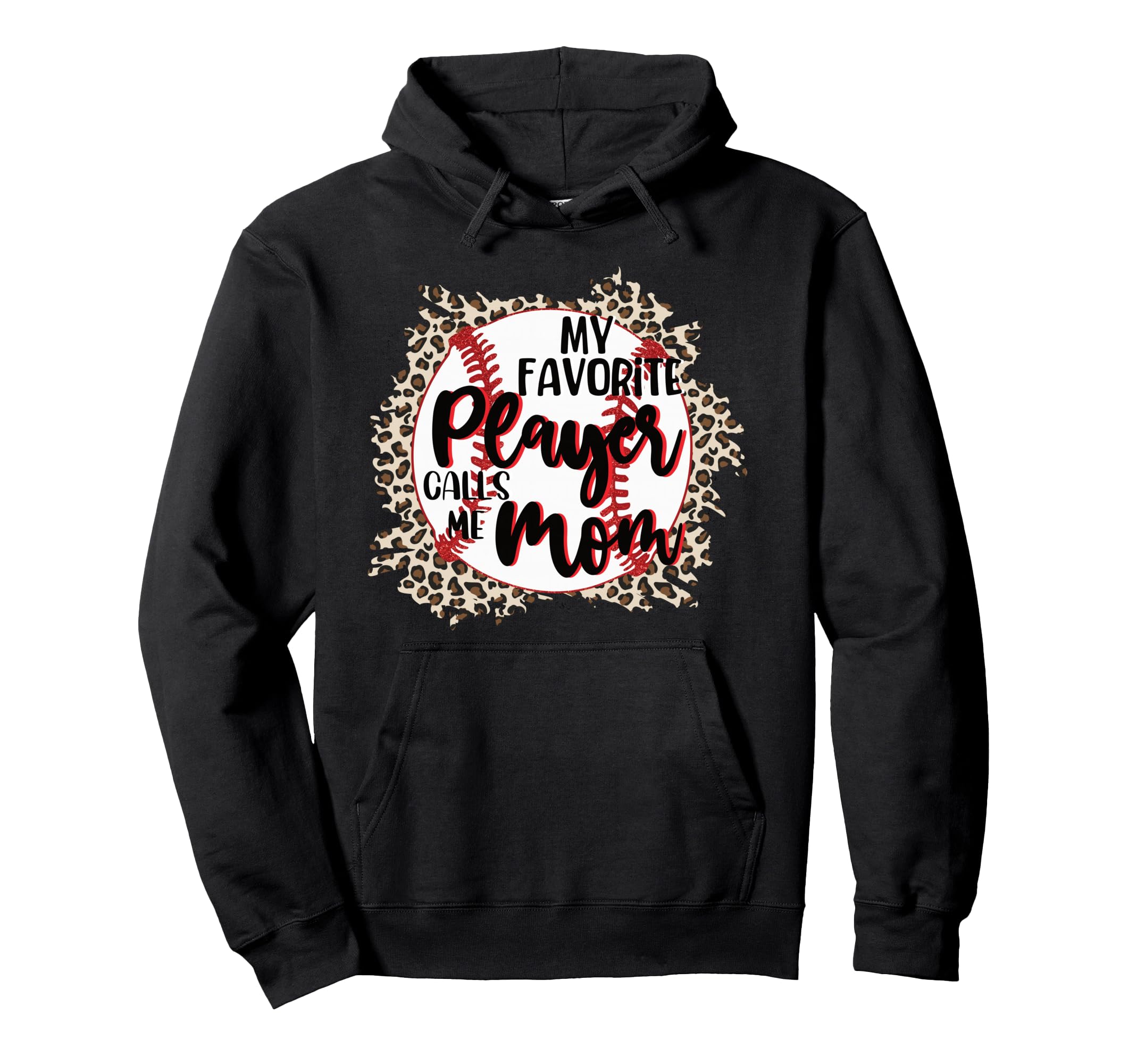 My Favorite Player Calls Me Mom Baseball Hoodie - Novelty Apparel Unisex - T-Shirt, Sweatshirt, Hoodie