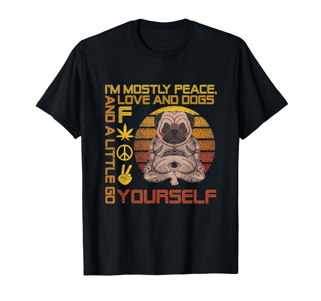 Im Mostly Peace Love And Dogs And Little T-Shirt - Streetwear Style Unisex - T-Shirt, Sweatshirt, Hoodie