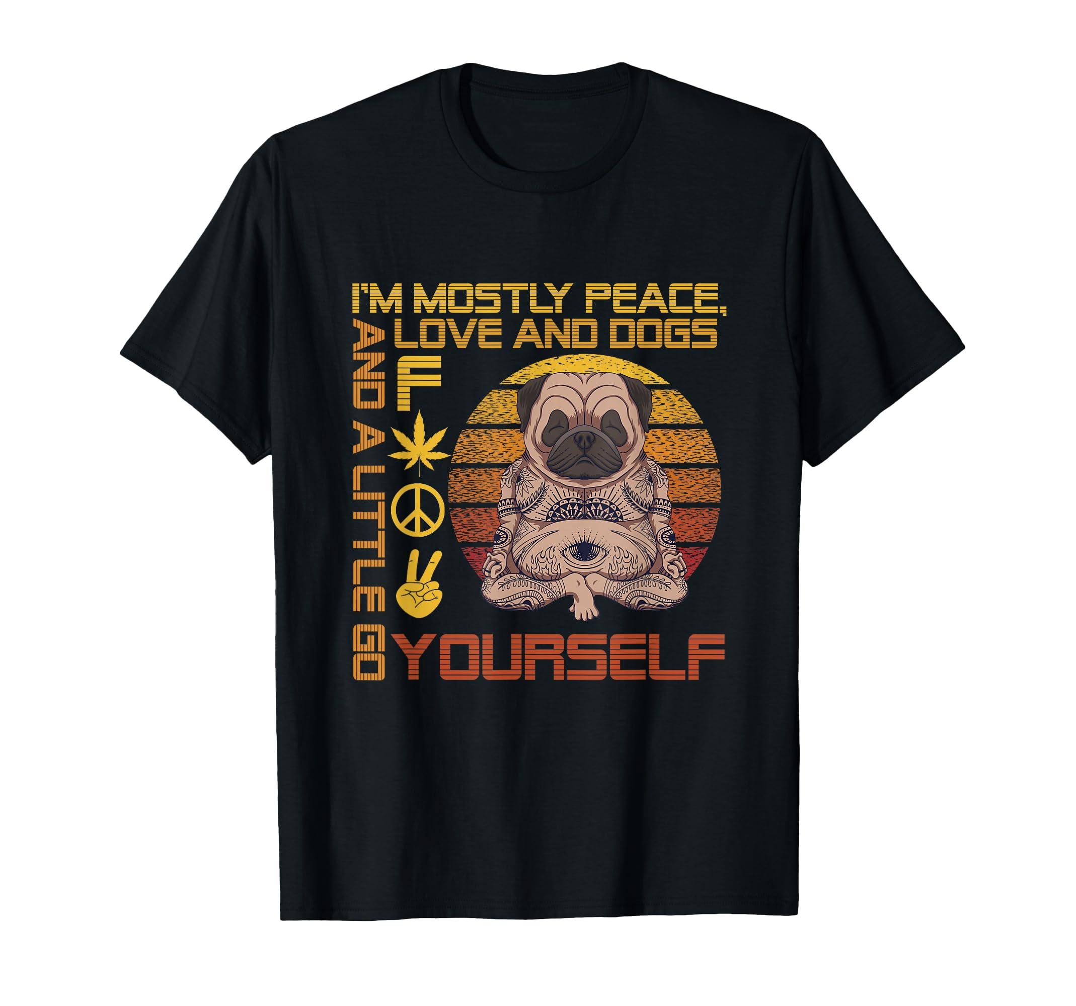 Im Mostly Peace Love And Dogs And Little T-Shirt - Streetwear Style Unisex - T-Shirt, Sweatshirt, Hoodie