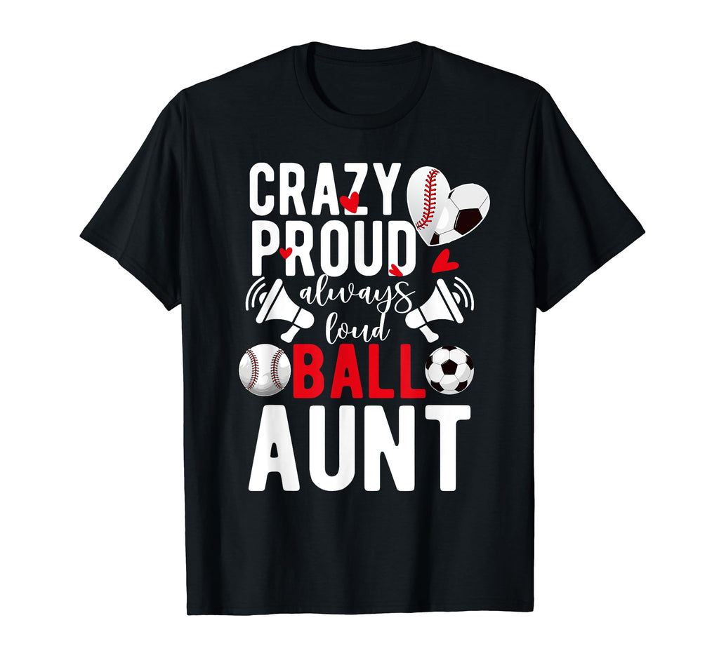 Crazy Proud Always Loud Ball T-Shirt - Casual Everyday Wear for Adults - T-Shirt, Sweatshirt, Hoodie