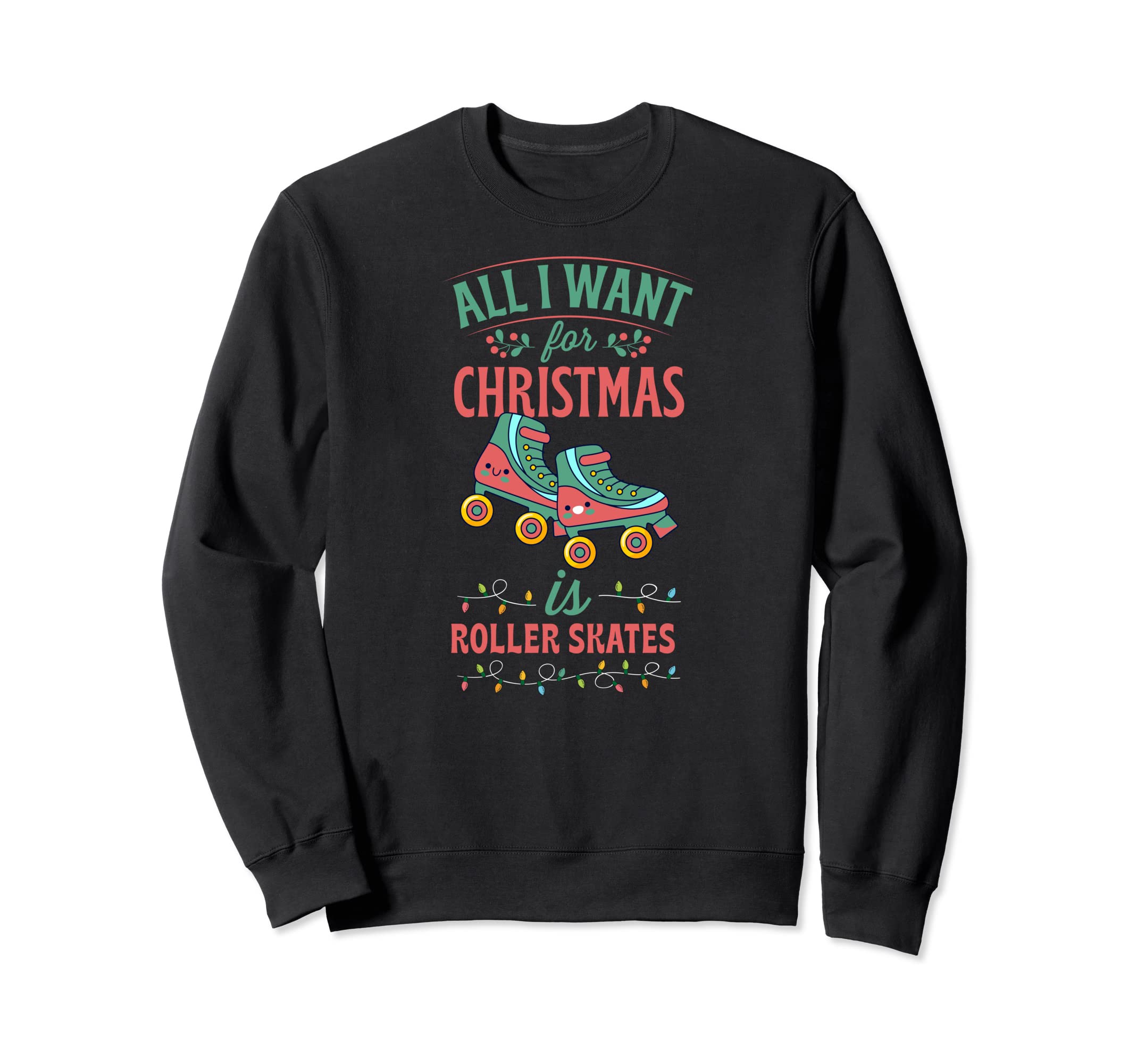 All I Want Is Roller Skates Sweatshirt - Fun Novelty Design for Adults - T-Shirt, Sweatshirt, Hoodie
