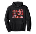 Hairy Flaps Matter Boho Inappropriate Hoodie - Casual Everyday Wear Unisex - T-Shirt, Sweatshirt, Hoodie