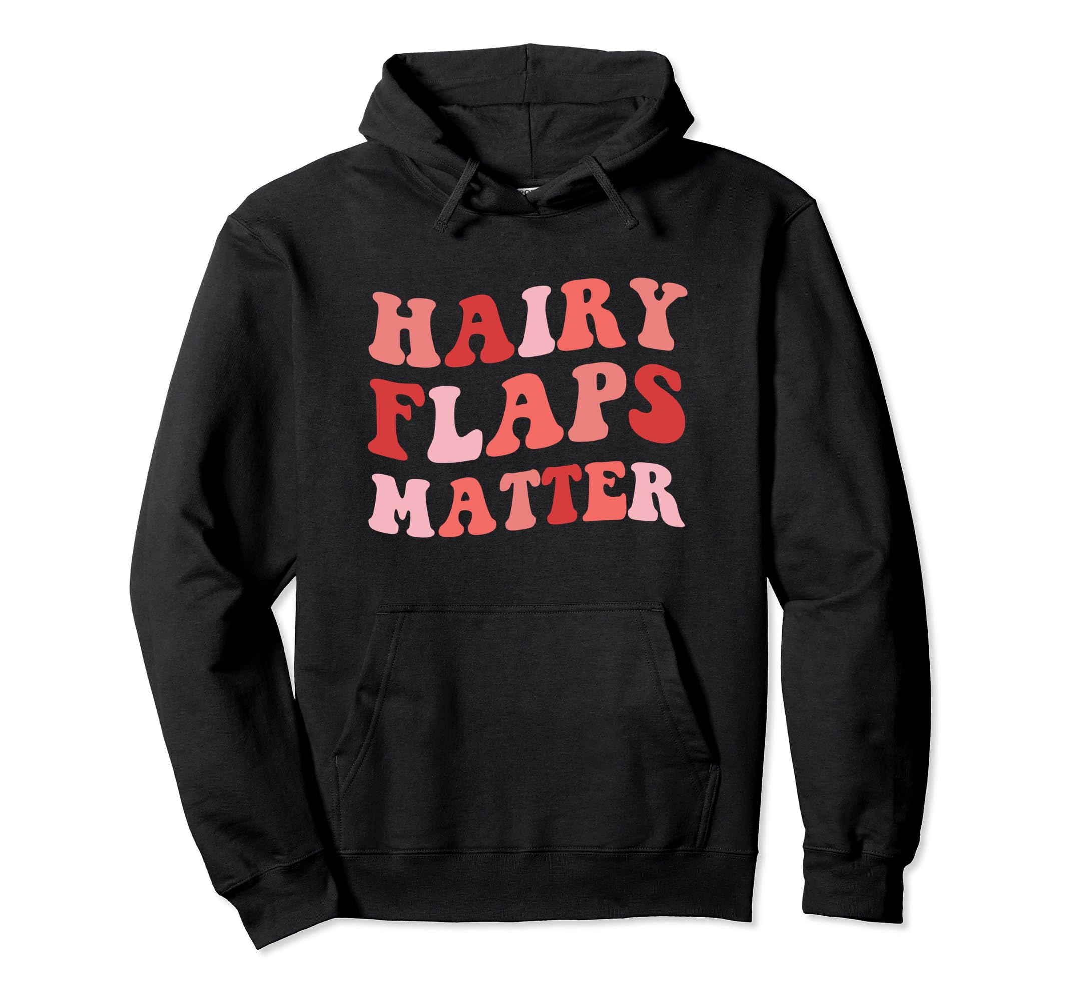 Hairy Flaps Matter Boho Inappropriate Hoodie - Casual Everyday Wear Unisex - T-Shirt, Sweatshirt, Hoodie
