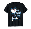 My Heart Is That Field Baseball Mom Dad T-Shirt - Fun Novelty Design Unisex - T-Shirt, Sweatshirt, Hoodie