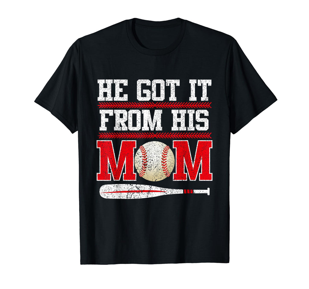 He Got It From His Mom Funny T-Shirt - Fun Novelty Design Men Women - T-Shirt, Sweatshirt, Hoodie