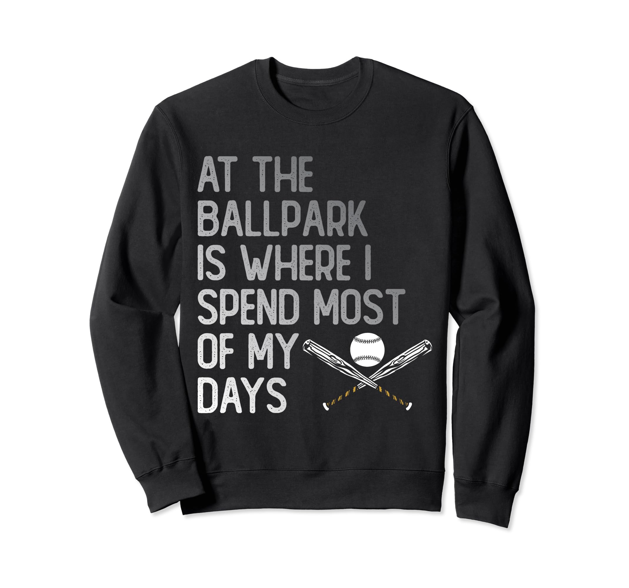 Ballpark Is Where I Spend Most My Days Sweatshirt - Novelty Apparel Unisex - T-Shirt, Sweatshirt, Hoodie