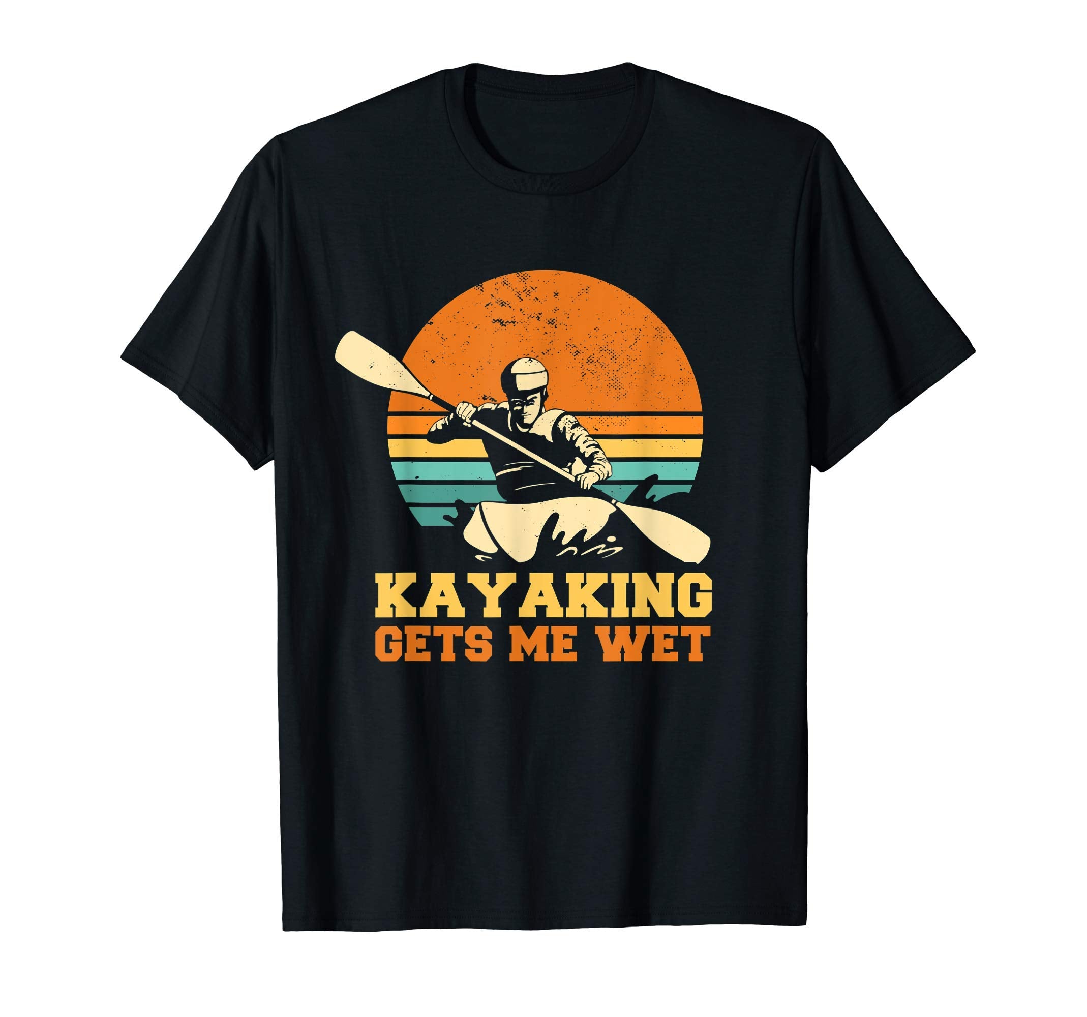 When I Kayak I Get Wet Kayaking Gets T-Shirt - Custom Art Print Men Women - T-Shirt, Sweatshirt, Hoodie