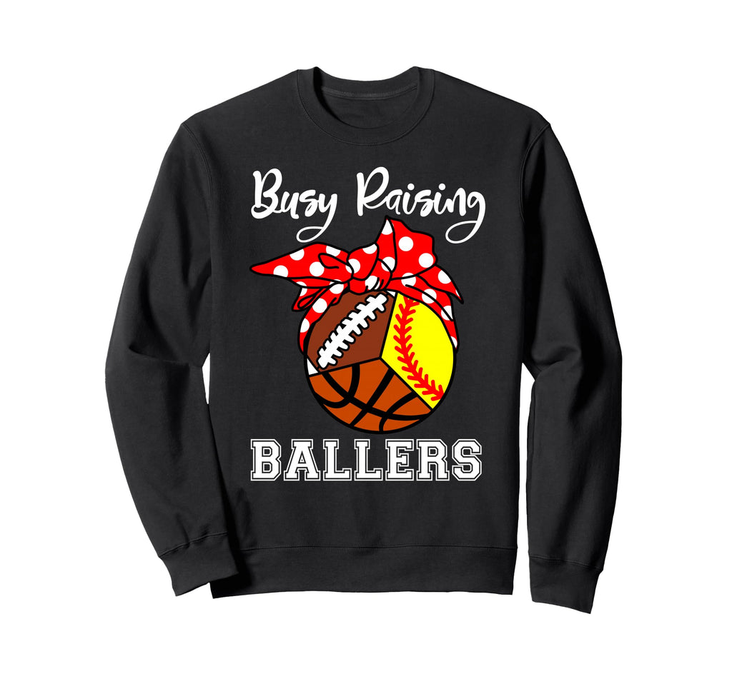 Busy Raising Ballers Funny Sweatshirt - Custom Art Print Men Women - T-Shirt, Sweatshirt, Hoodie
