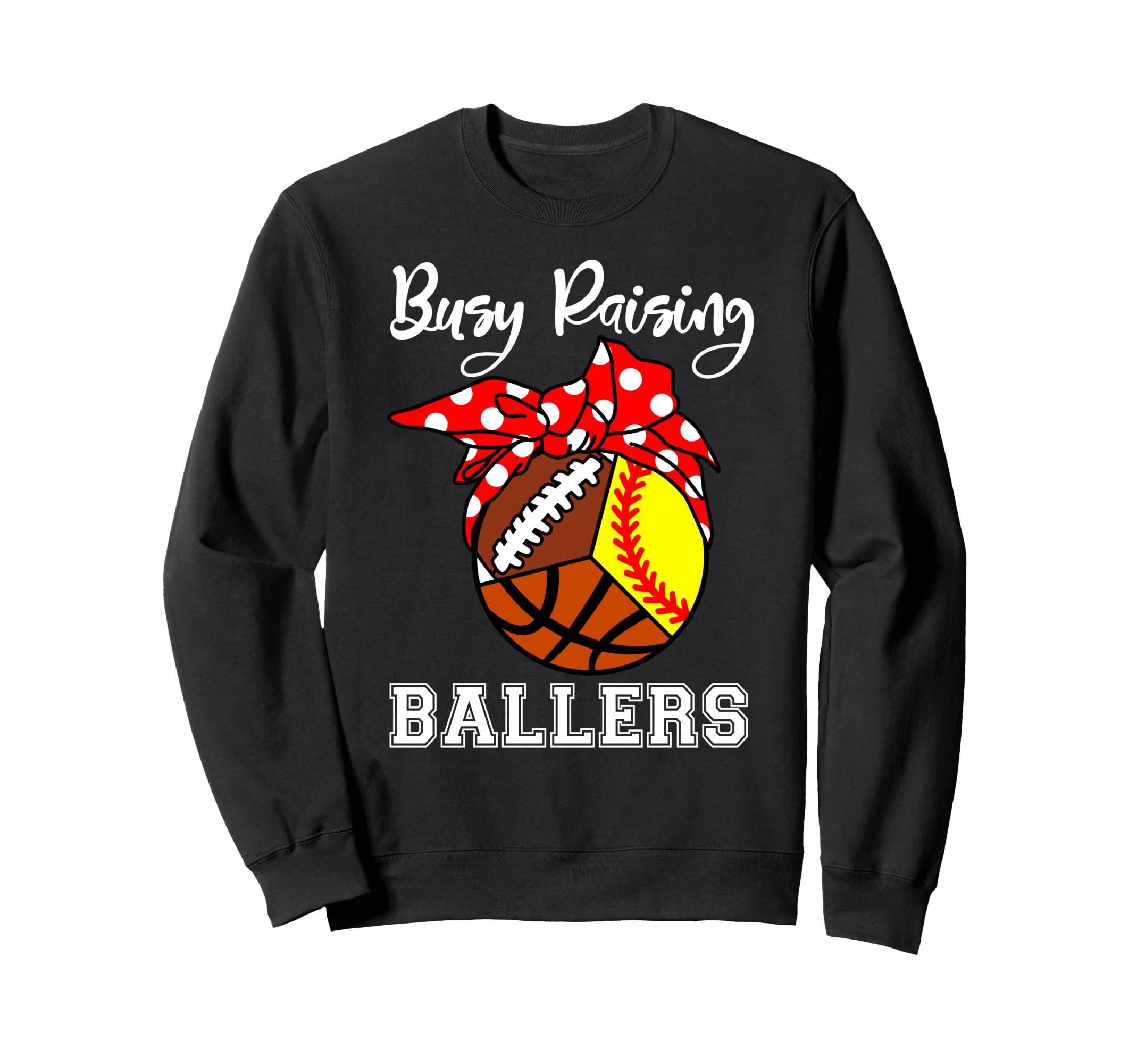 Busy Raising Ballers Funny Sweatshirt - Custom Art Print Men Women - T-Shirt, Sweatshirt, Hoodie