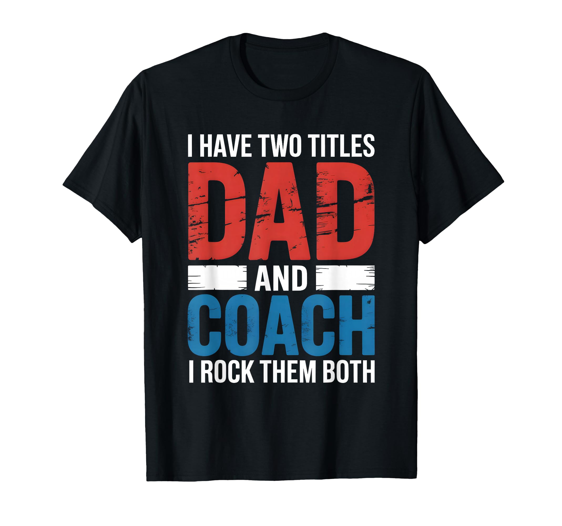 I Have Two Titles Dad And Coach Proud T-Shirt - Unique Graphic Men Women - T-Shirt, Sweatshirt, Hoodie