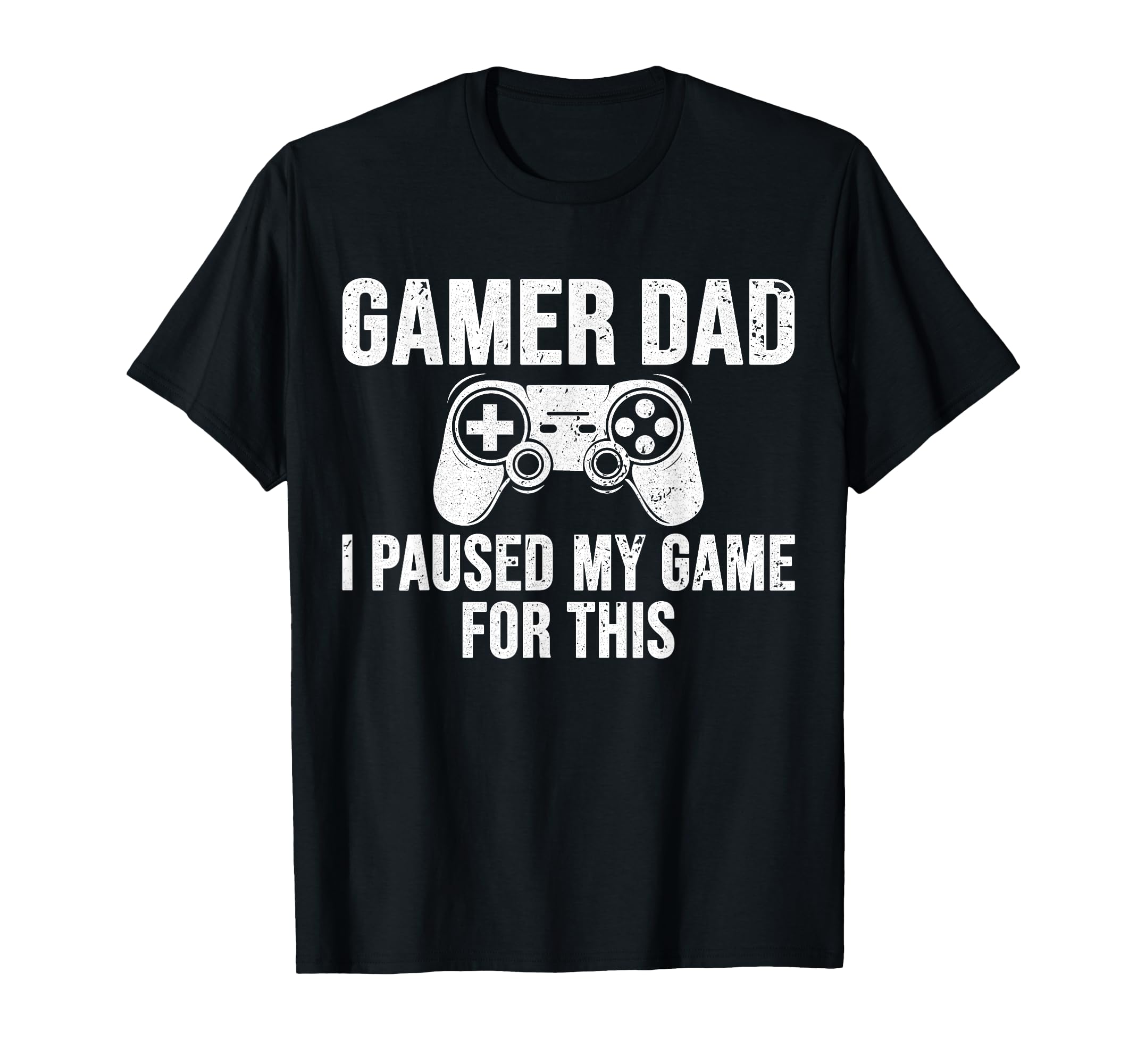 Gamer Dad I Paused My Game This T-Shirt - Casual Everyday Wear Unisex - T-Shirt, Sweatshirt, Hoodie