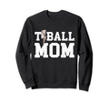 T Ball Mama Baseball Tball Mom Sweatshirt - Fun Novelty Design Unisex - T-Shirt, Sweatshirt, Hoodie