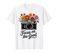 Focus Good Camera Flowers Positive T-Shirt - Casual Everyday Wear Unisex - T-Shirt, Sweatshirt, Hoodie