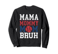 Mama Mommy Mom Bruh Baseball Moms Sweatshirt - Custom Art Print for Adults - T-Shirt, Sweatshirt, Hoodie