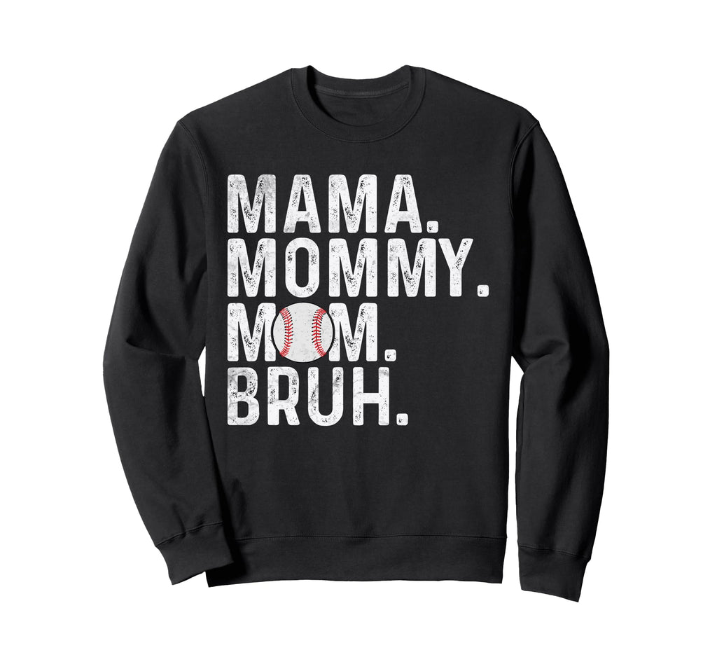 Mama Mommy Mom Bruh Baseball Mom Sweatshirt - Casual Everyday Wear Unisex - T-Shirt, Sweatshirt, Hoodie