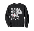 Mama Mommy Mom Bruh Baseball Mom Sweatshirt - Casual Everyday Wear Unisex - T-Shirt, Sweatshirt, Hoodie